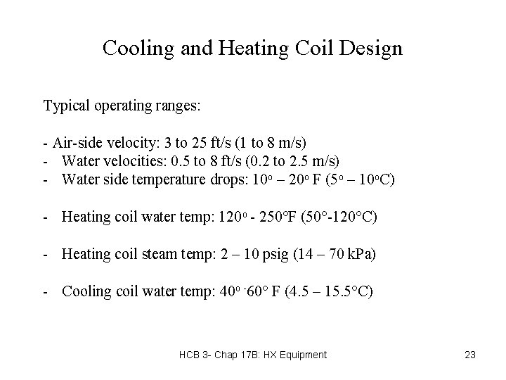 Cooling and Heating Coil Design Typical operating ranges: - Air-side velocity: 3 to 25