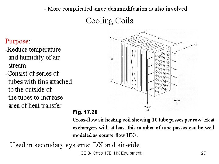 - More complicated since dehumidifcation is also involved Cooling Coils Purpose: -Reduce temperature and