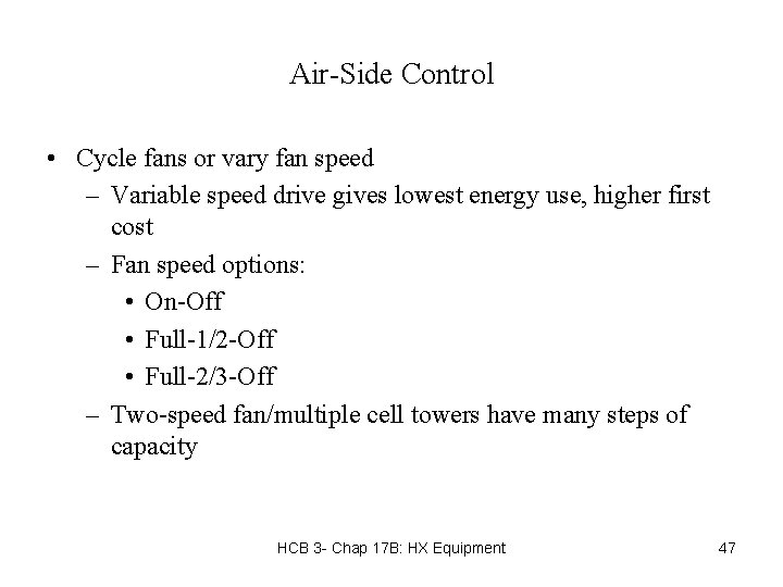 Air-Side Control • Cycle fans or vary fan speed – Variable speed drive gives