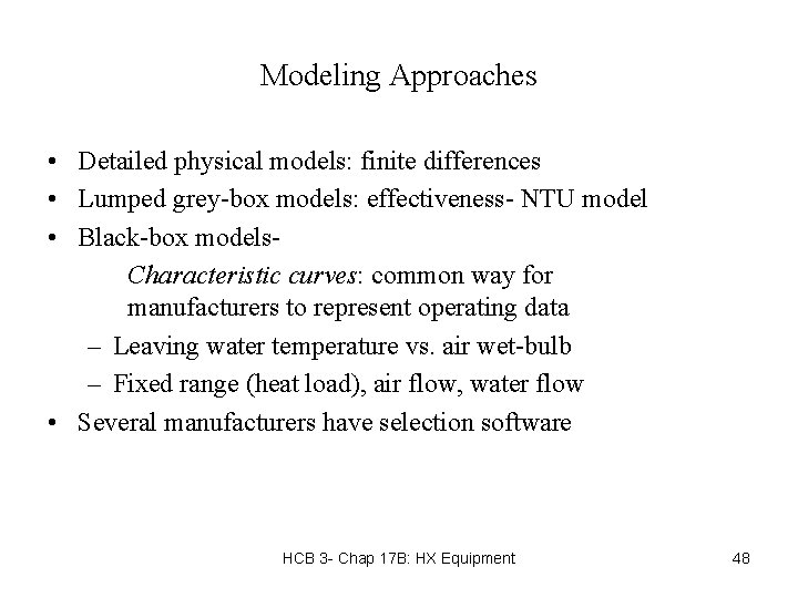 Modeling Approaches • Detailed physical models: finite differences • Lumped grey-box models: effectiveness- NTU