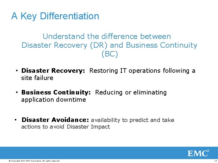 A Key Differentiation Understand the difference between Disaster Recovery (DR) and Business Continuity (BC)