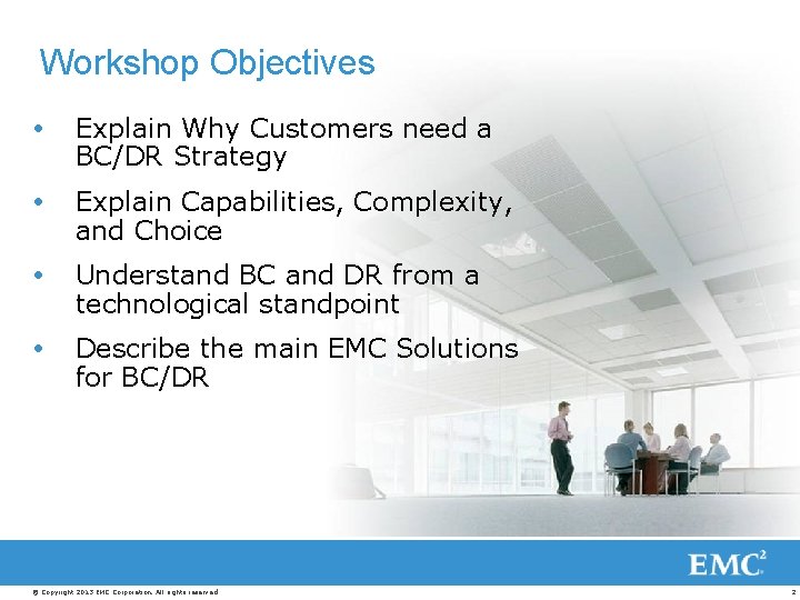 Workshop Objectives Explain Why Customers need a BC/DR Strategy Explain Capabilities, Complexity, and Choice