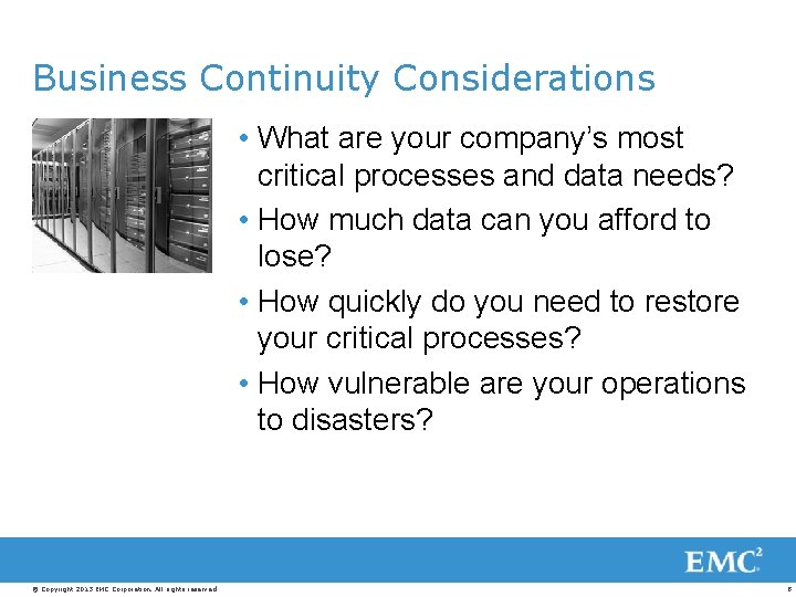 Business Continuity Considerations • What are your company’s most critical processes and data needs?