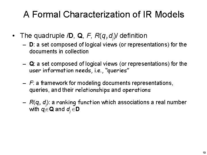 A Formal Characterization of IR Models • The quadruple /D, Q, F, R(qi, dj)/