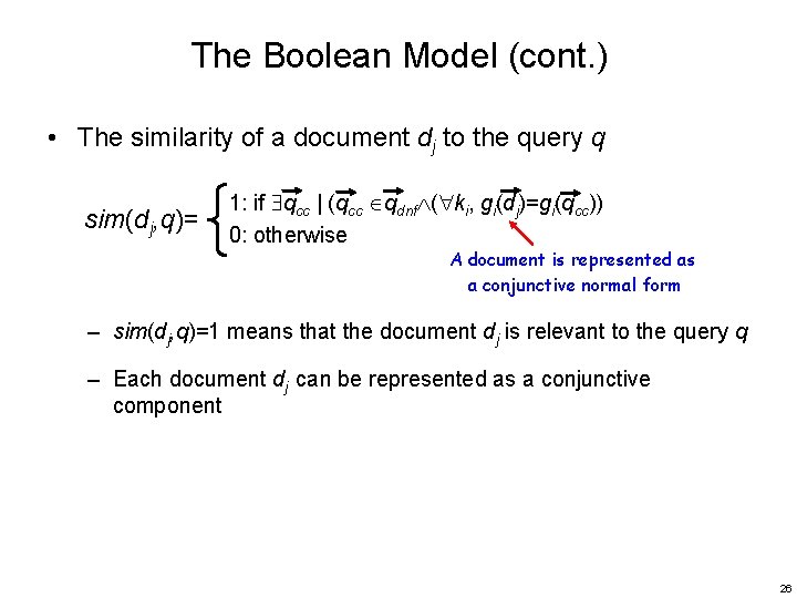 The Boolean Model (cont. ) • The similarity of a document dj to the