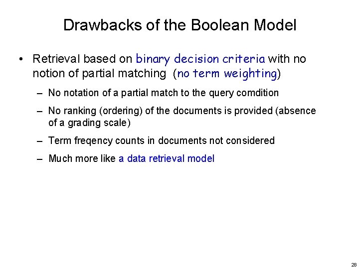 Drawbacks of the Boolean Model • Retrieval based on binary decision criteria with no