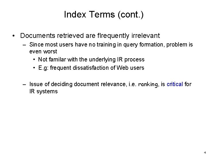 Index Terms (cont. ) • Documents retrieved are flrequently irrelevant – Since most users