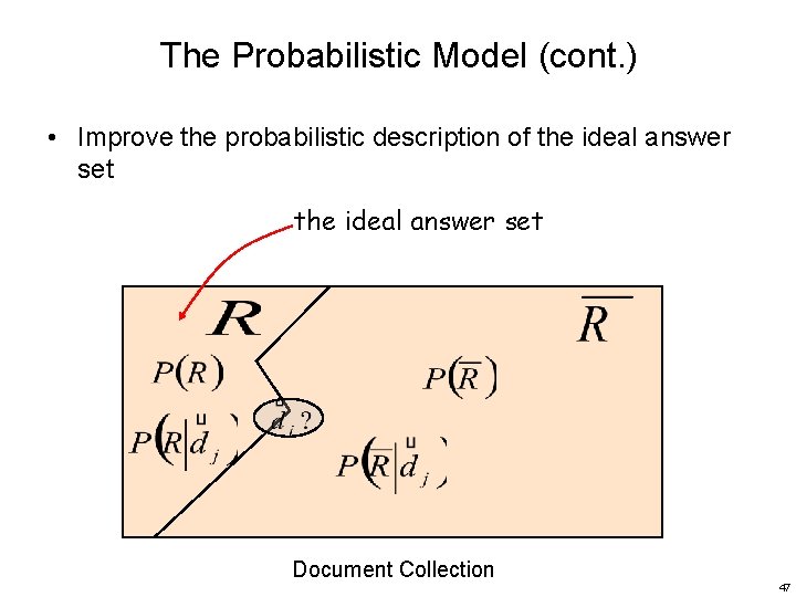 The Probabilistic Model (cont. ) • Improve the probabilistic description of the ideal answer