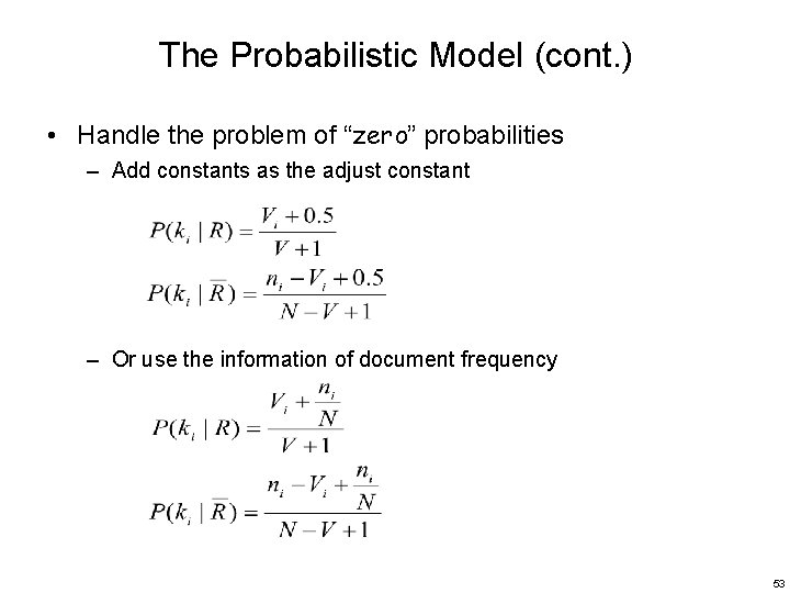 The Probabilistic Model (cont. ) • Handle the problem of “zero” probabilities – Add