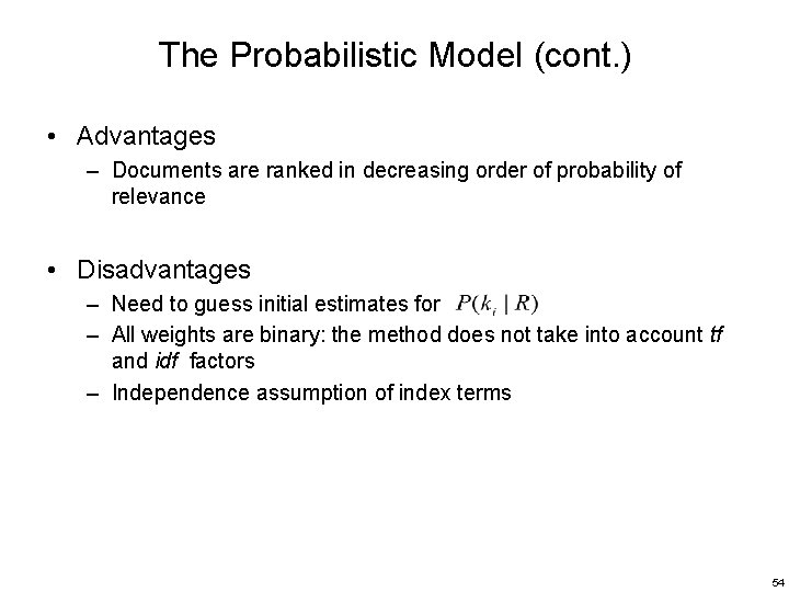 The Probabilistic Model (cont. ) • Advantages – Documents are ranked in decreasing order