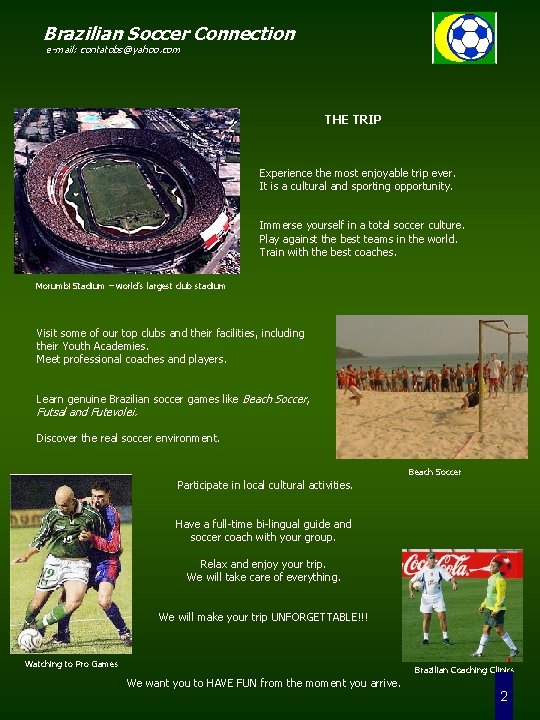 Brazilian Soccer Connection e-mail: contatobs@yahoo. com THE TRIP Experience the most enjoyable trip ever.