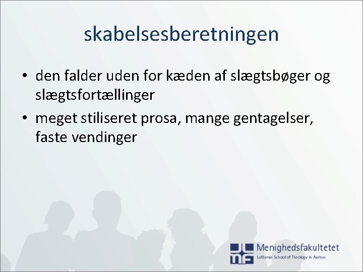 skabelsesberetningen • den falder uden for kæden af slægtsbøger og slægtsfortællinger • meget stiliseret