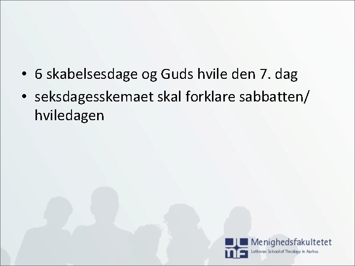  • 6 skabelsesdage og Guds hvile den 7. dag • seksdagesskemaet skal forklare