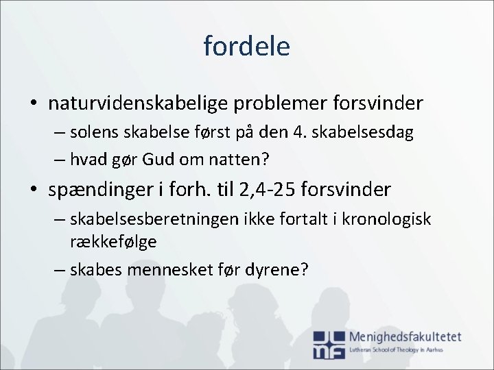 fordele • naturvidenskabelige problemer forsvinder – solens skabelse først på den 4. skabelsesdag –