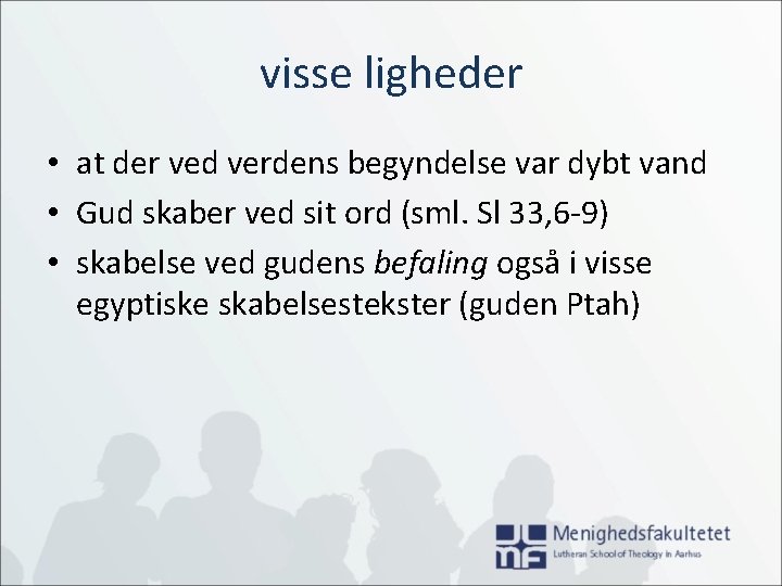 visse ligheder • at der ved verdens begyndelse var dybt vand • Gud skaber