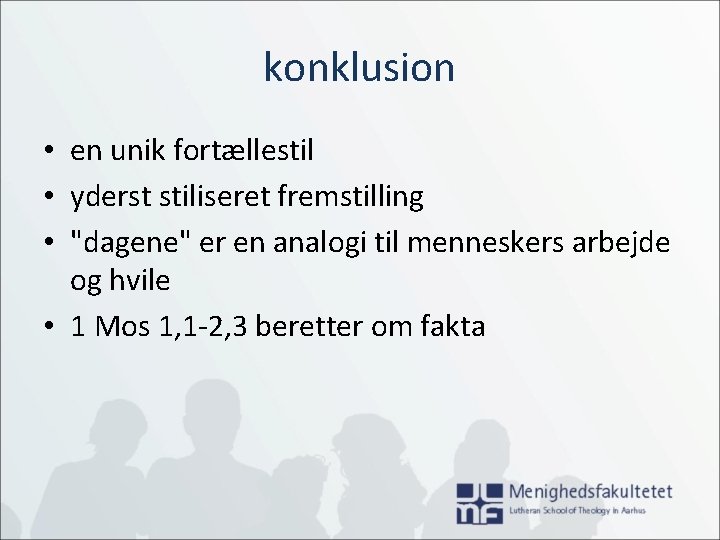 konklusion • en unik fortællestil • yderst stiliseret fremstilling • "dagene" er en analogi