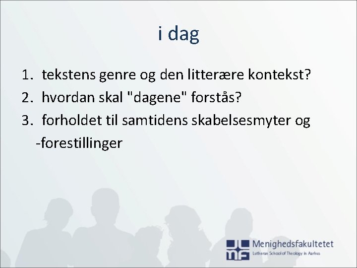 i dag 1. tekstens genre og den litterære kontekst? 2. hvordan skal "dagene" forstås?