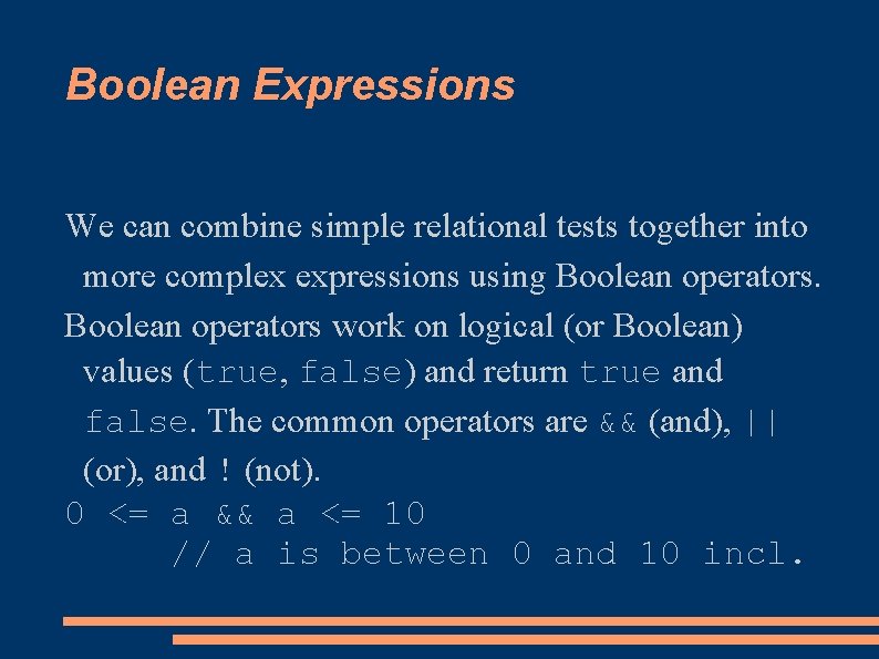 Boolean Expressions We can combine simple relational tests together into more complex expressions using