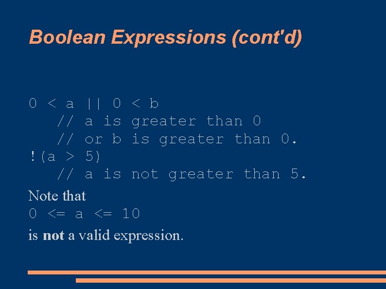 Boolean Expressions (cont'd) 0 < a || 0 < b // a is greater