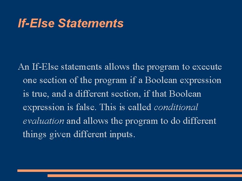 If-Else Statements An If-Else statements allows the program to execute one section of the