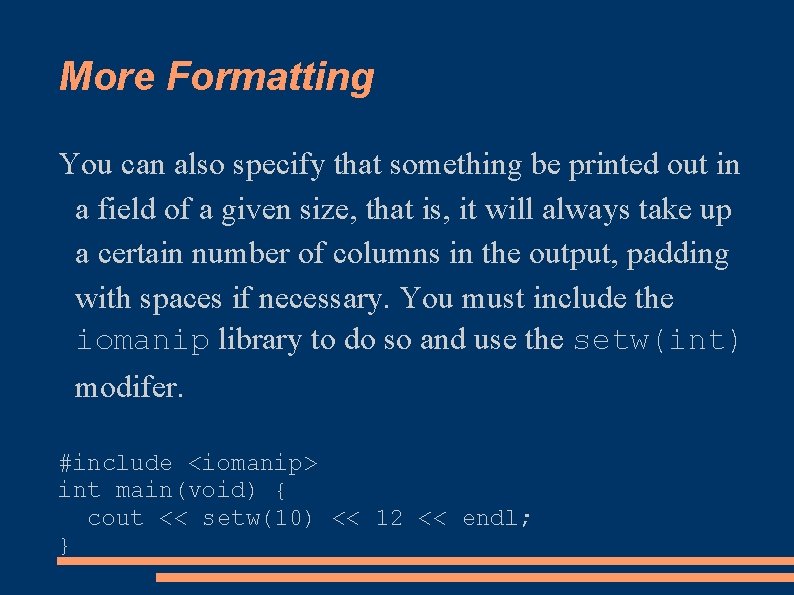 More Formatting You can also specify that something be printed out in a field