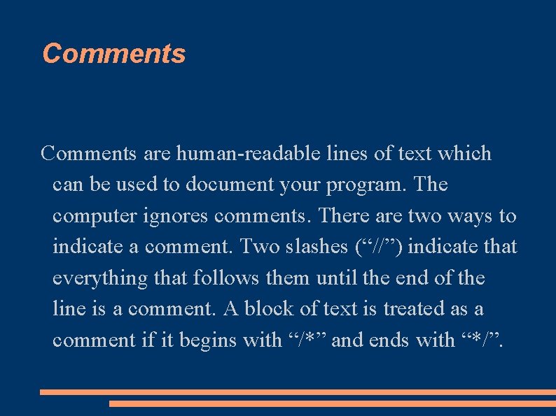 Comments are human-readable lines of text which can be used to document your program.