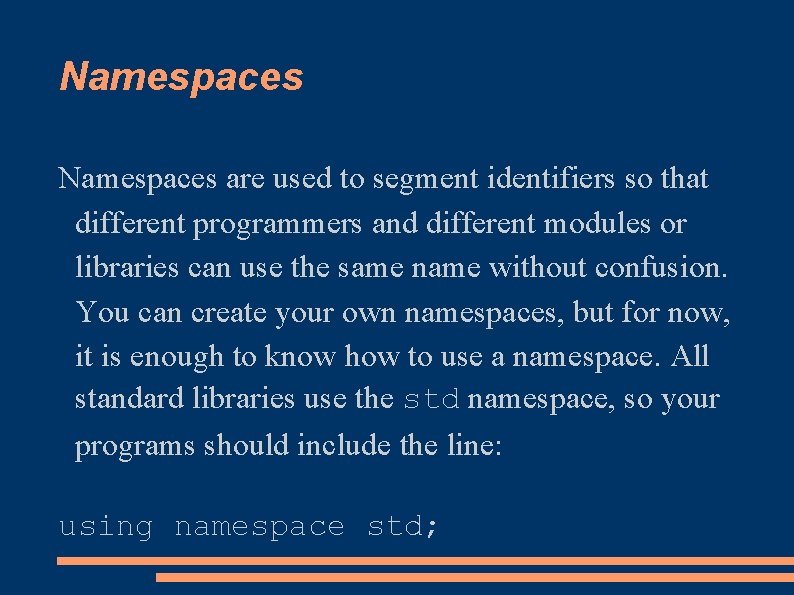 Namespaces are used to segment identifiers so that different programmers and different modules or