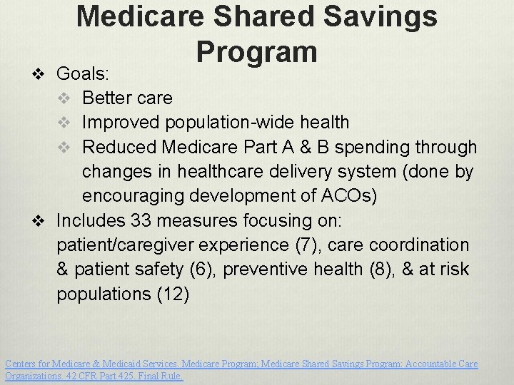 Medicare Shared Savings Program v Goals: v Better care v Improved population-wide health v