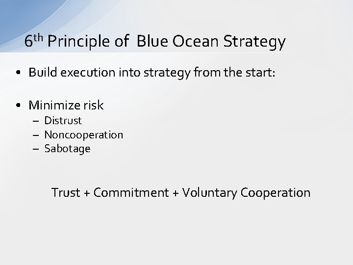 6 th Principle of Blue Ocean Strategy • Build execution into strategy from the