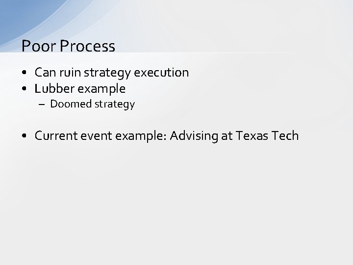 Poor Process • Can ruin strategy execution • Lubber example – Doomed strategy •