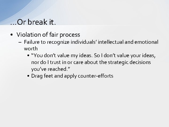 …Or break it. • Violation of fair process – Failure to recognize individuals’ intellectual