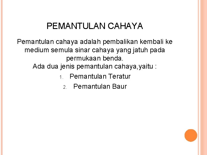 PEMANTULAN CAHAYA Pemantulan cahaya adalah pembalikan kembali ke medium semula sinar cahaya yang jatuh