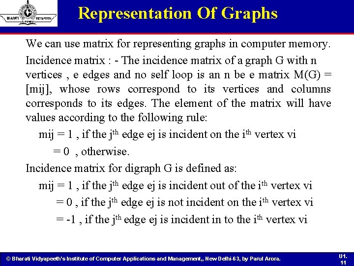 Representation Of Graphs We can use matrix for representing graphs in computer memory. Incidence