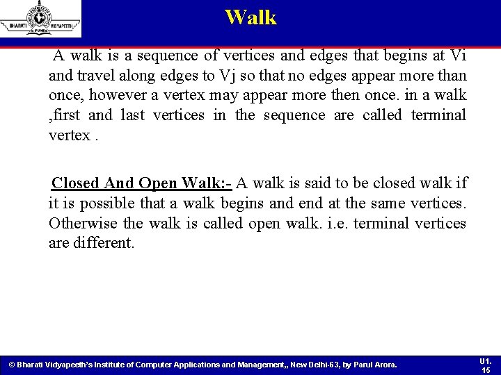 Walk A walk is a sequence of vertices and edges that begins at Vi