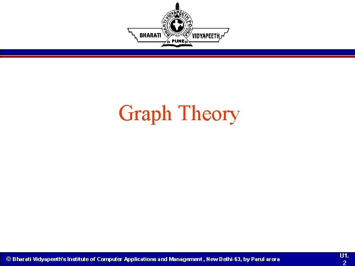Graph Theory © Bharati Vidyapeeth’s Institute of Computer Applications and Management , New Delhi-63,