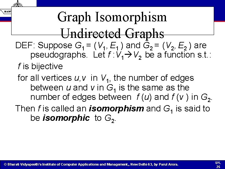 Graph Isomorphism Undirected Graphs DEF: Suppose G 1 = (V 1, E 1 )