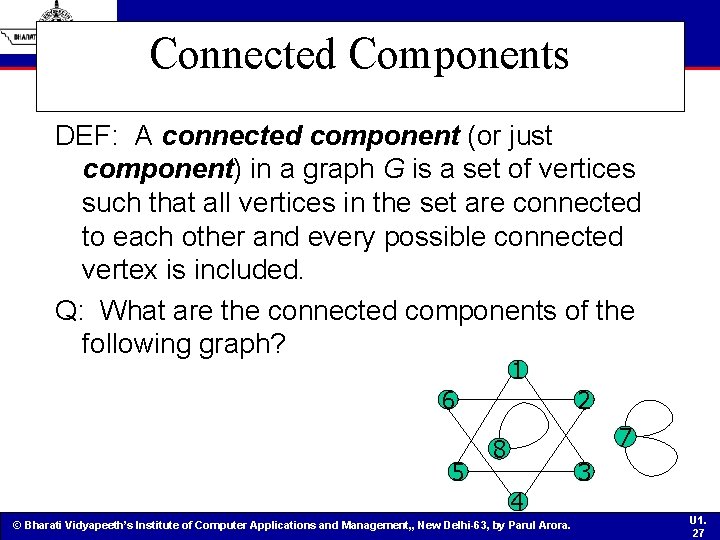 Connected Components DEF: A connected component (or just component) in a graph G is