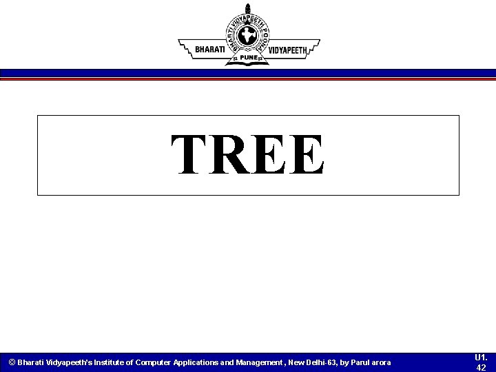 TREE © Bharati Vidyapeeth’s Institute of Computer Applications and Management , New Delhi-63, by