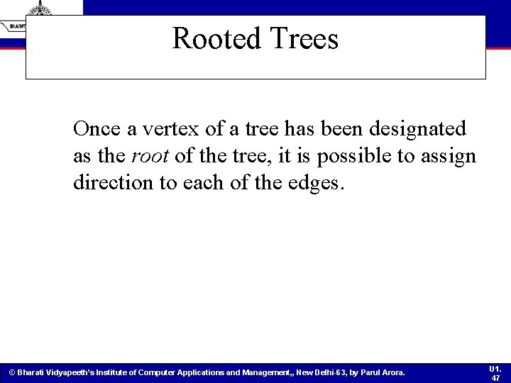 Rooted Trees Once a vertex of a tree has been designated as the root