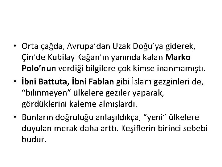  • Orta çağda, Avrupa’dan Uzak Doğu’ya giderek, Çin’de Kubilay Kağan’ın yanında kalan Marko