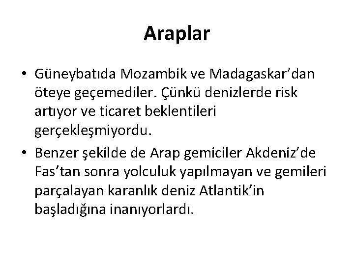 Araplar • Güneybatıda Mozambik ve Madagaskar’dan öteye geçemediler. Çünkü denizlerde risk artıyor ve ticaret