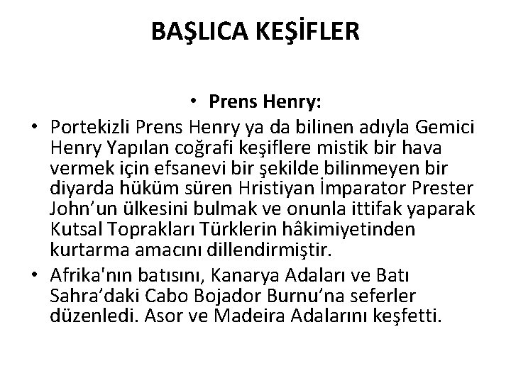 BAŞLICA KEŞİFLER • Prens Henry: • Portekizli Prens Henry ya da bilinen adıyla Gemici