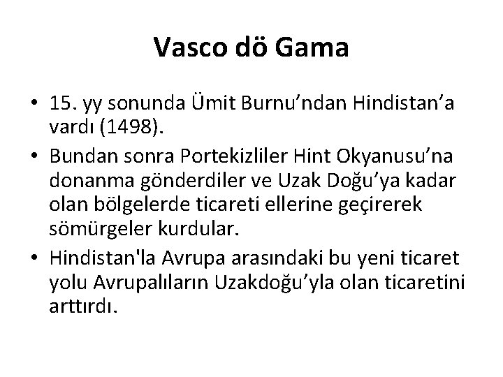 Vasco dö Gama • 15. yy sonunda Ümit Burnu’ndan Hindistan’a vardı (1498). • Bundan