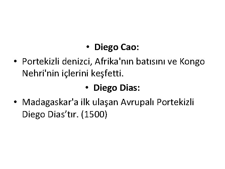  • Diego Cao: • Portekizli denizci, Afrika'nın batısını ve Kongo Nehri'nin içlerini keşfetti.