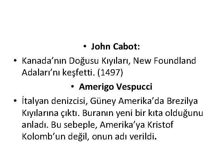  • John Cabot: • Kanada’nın Doğusu Kıyıları, New Foundland Adaları’nı keşfetti. (1497) •