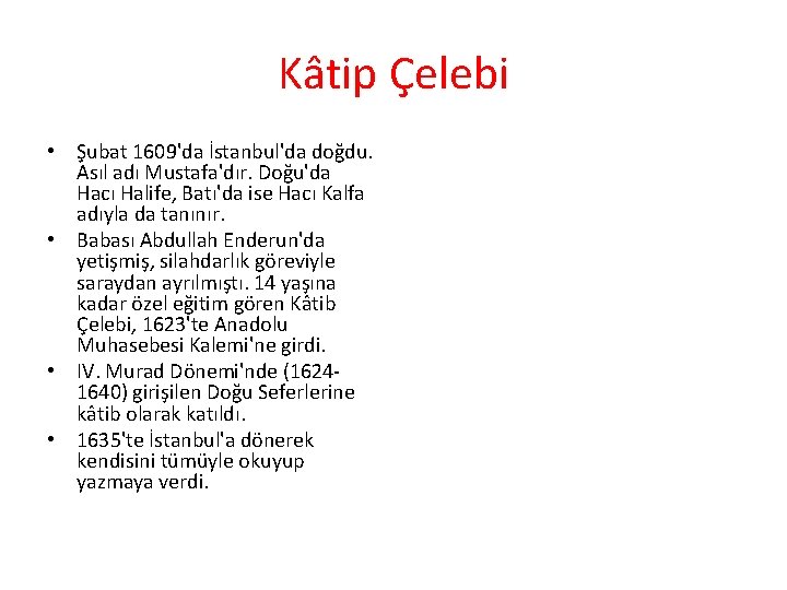Kâtip Çelebi • Şubat 1609'da İstanbul'da doğdu. Asıl adı Mustafa'dır. Doğu'da Hacı Halife, Batı'da