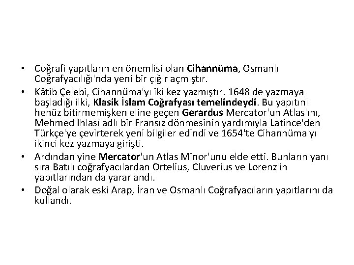  • Coğrafi yapıtların en önemlisi olan Cihannüma, Osmanlı Coğrafyacılığı'nda yeni bir çığır açmıştır.