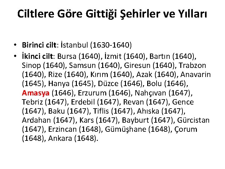 Ciltlere Göre Gittiği Şehirler ve Yılları • Birinci cilt: İstanbul (1630 -1640) • İkinci