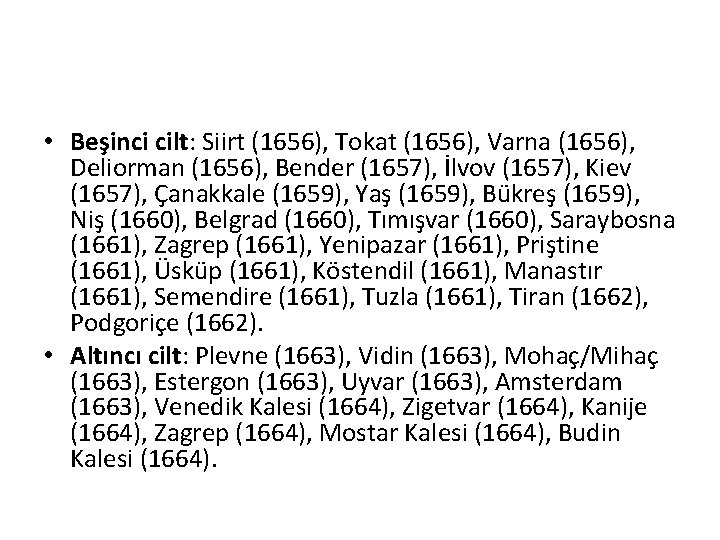  • Beşinci cilt: Siirt (1656), Tokat (1656), Varna (1656), Deliorman (1656), Bender (1657),
