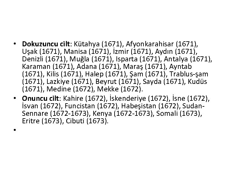  • Dokuzuncu cilt: Kütahya (1671), Afyonkarahisar (1671), Uşak (1671), Manisa (1671), İzmir (1671),